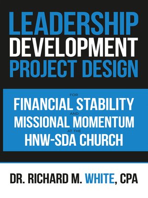 cover image of A Leadership Development Project Design for Financial Stability and Missional Momentum at the Hnw-Sda Church
